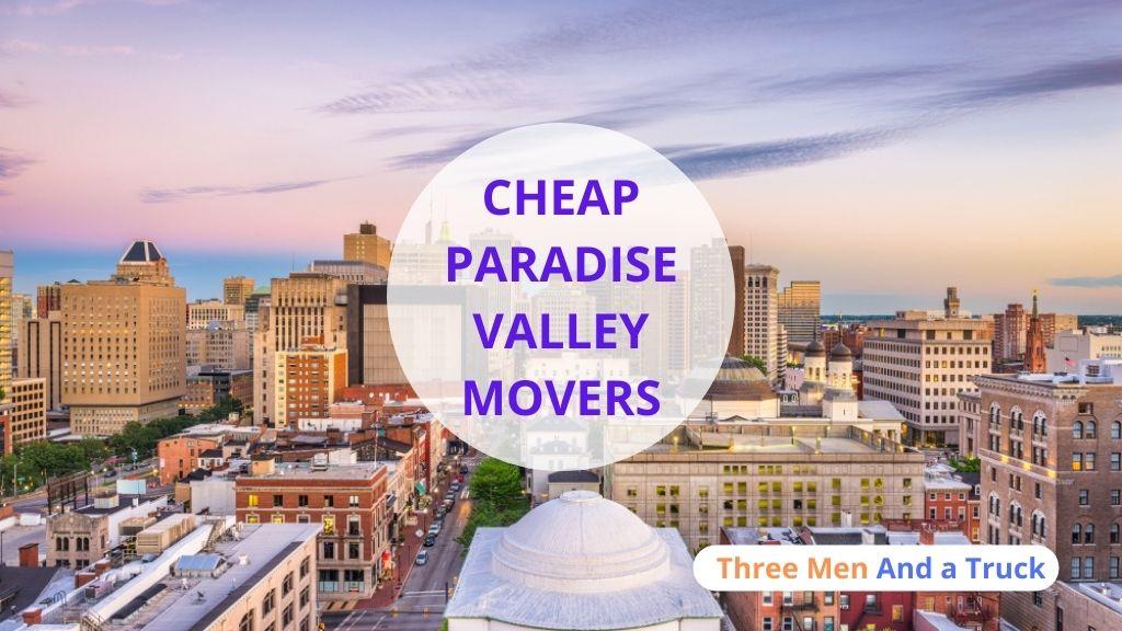Cheap Local Movers In Paradise Valley and Arizona